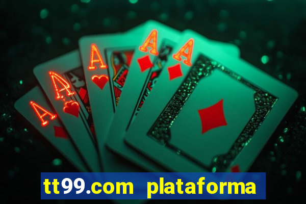 tt99.com plataforma de jogos